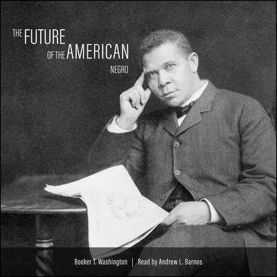 The Future of the American Negro Audiobook, by Booker T. Washington