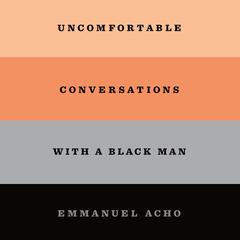 Uncomfortable Conversations with a Black Man Audiobook, by Emmanuel Acho