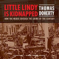 Little Lindy Is Kidnapped: How the Media Covered the Crime of the Century Audiobook, by Thomas Doherty