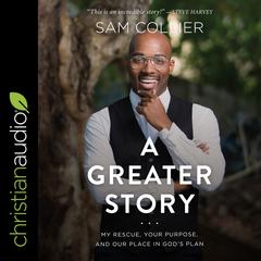 A Greater Story: My Rescue, Your Purpose, and Our Place in Gods Plan Audiobook, by Sam Collier