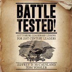 Battle Tested!: Gettysburg Leadership Lessons for 21st Century Leaders Audiobook, by Jeffrey D. McCausland