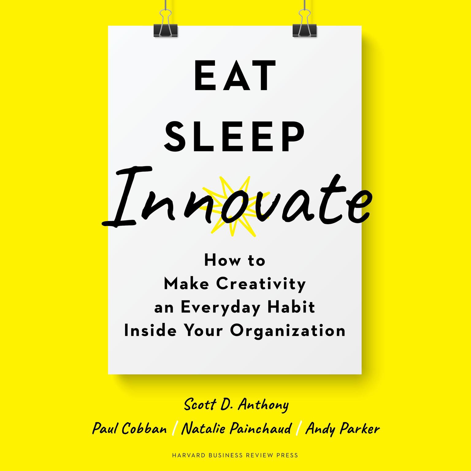 Eat, Sleep, Innovate: How to Make Creativity an Everyday Habit Inside Your Organization Audiobook, by Andy Parker