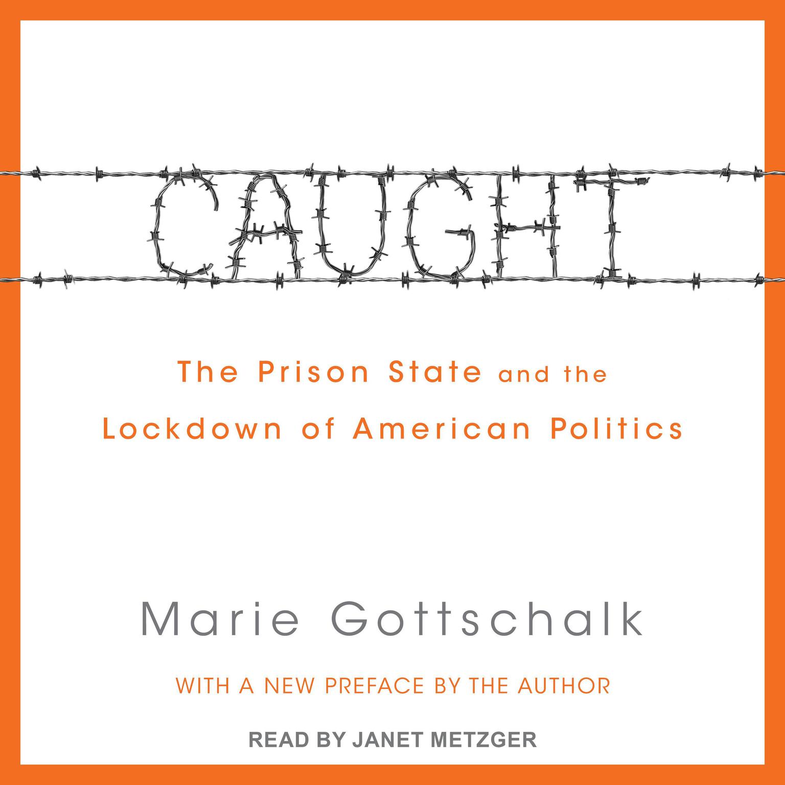 Caught: The Prison State and the Lockdown of American Politics Audiobook, by Marie Gottschalk