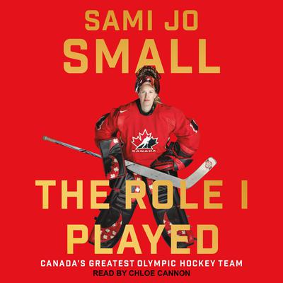 The Role I Played: Canadas Greatest Olympic Hockey Team Audiobook, by Sami Jo Small