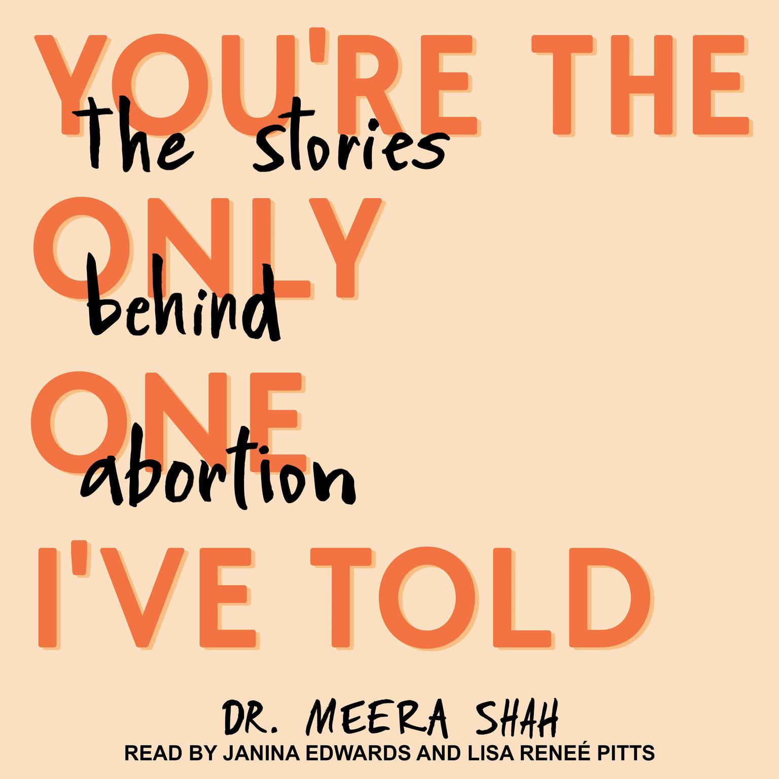 Youre the Only One Ive Told: The Stories Behind Abortion Audiobook, by Meera Shah