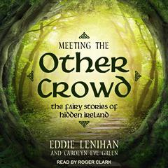 Meeting the Other Crowd: The Fairy Stories of Hidden Ireland Audiobook, by Carolyn Eve Green