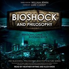 BioShock and Philosophy: Irrational Game, Rational Book Audiobook, by Luke Cuddy