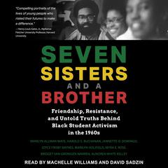 Seven Sisters and a Brother: Friendship, Resistance, and Untold Truths Behind Black Student Activism in the 1960s Audiobook, by Aundrea White Kelley