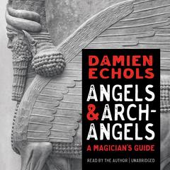 Angels and Archangels: A Magician's Guide Audibook, by Damien Echols
