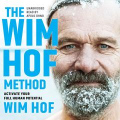 The Wim Hof Method: Activate Your Full Human Potential Audibook, by Wim Hof