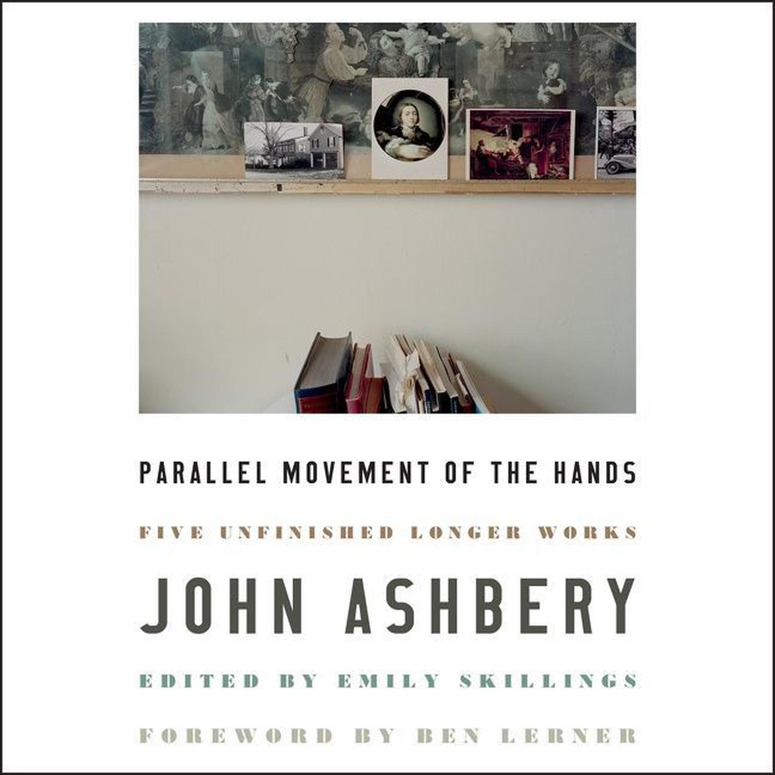 Parallel Movement of the Hands: Five Unfinished Longer Works Audiobook, by John Ashbery