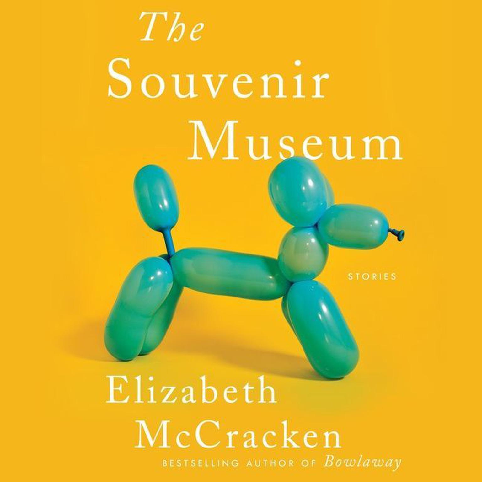 The Souvenir Museum: Stories Audiobook, by Elizabeth McCracken
