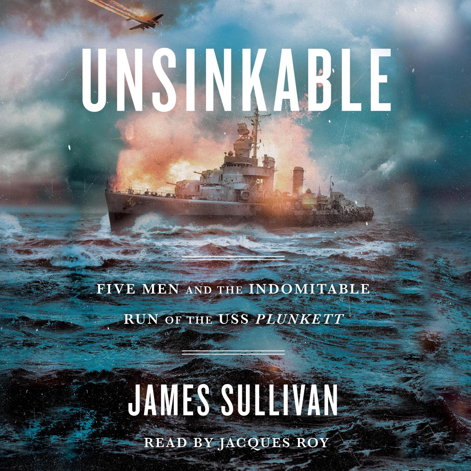 Unsinkable: Five Men and the Indomitable Run of the USS Plunkett Audiobook, by James Sullivan