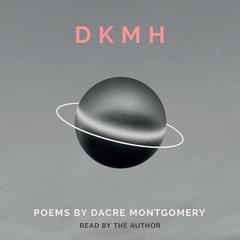 DKMH: Poems by Dacre Montgomery Audiobook, by Dacre Montgomery