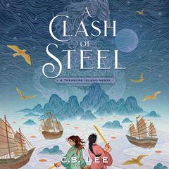 A Clash of Steel: A Treasure Island Remix Audiobook, by C.B. Lee