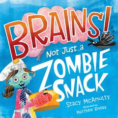 Brains! Not Just a Zombie Snack Audiobook, by Stacy McAnulty