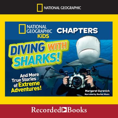 Diving with Sharks!: And More True Stories of Extreme Adventures Audiobook, by Margaret Gurevich
