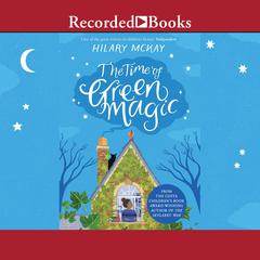 The Time of Green Magic Audiobook, by Hilary McKay