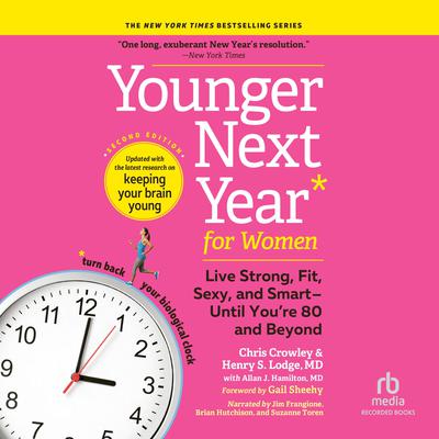 Younger Next Year for Women, 2nd Edition: Live Strong, Fit, Sexy, and Smart—Until You’re 80 and Beyond Audiobook, by Chris Crowley