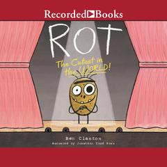 Rot, the Cutest in the World! Audiobook, by Ben Clanton