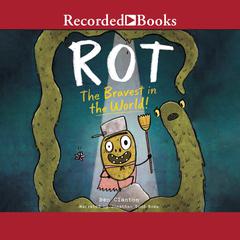 Rot, the Bravest in the World! Audiobook, by Ben Clanton