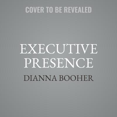 Executive Presence: Thinking on Your Feet in the C-Suite Audiobook, by Dianna Booher