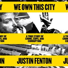 We Own This City: A True Story of Crime, Cops, and Corruption Audiobook, by Justin Fenton