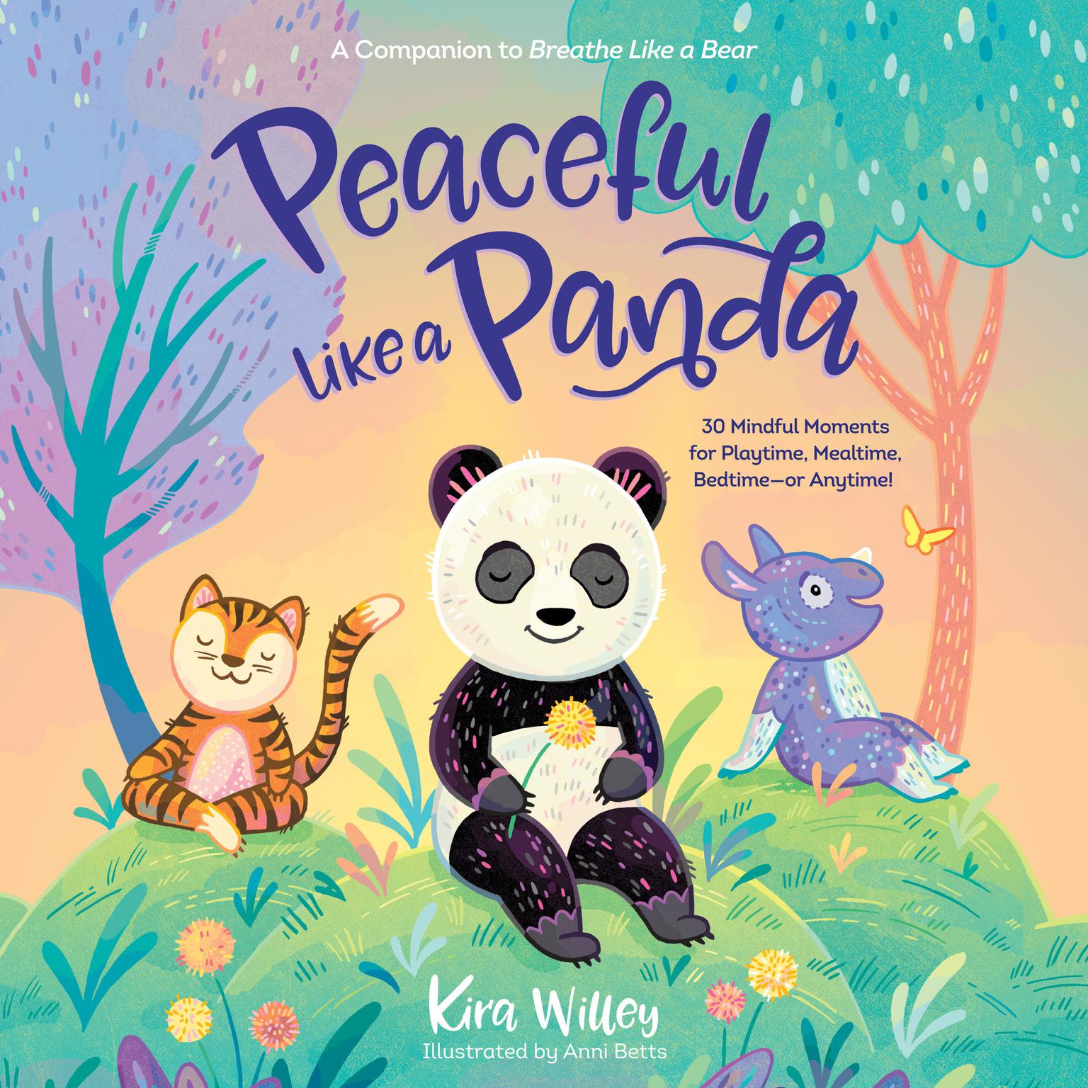 Peaceful Like a Panda: 30 Mindful Moments for Playtime, Mealtime, Bedtime-or Anytime! Audiobook, by Kira Willey