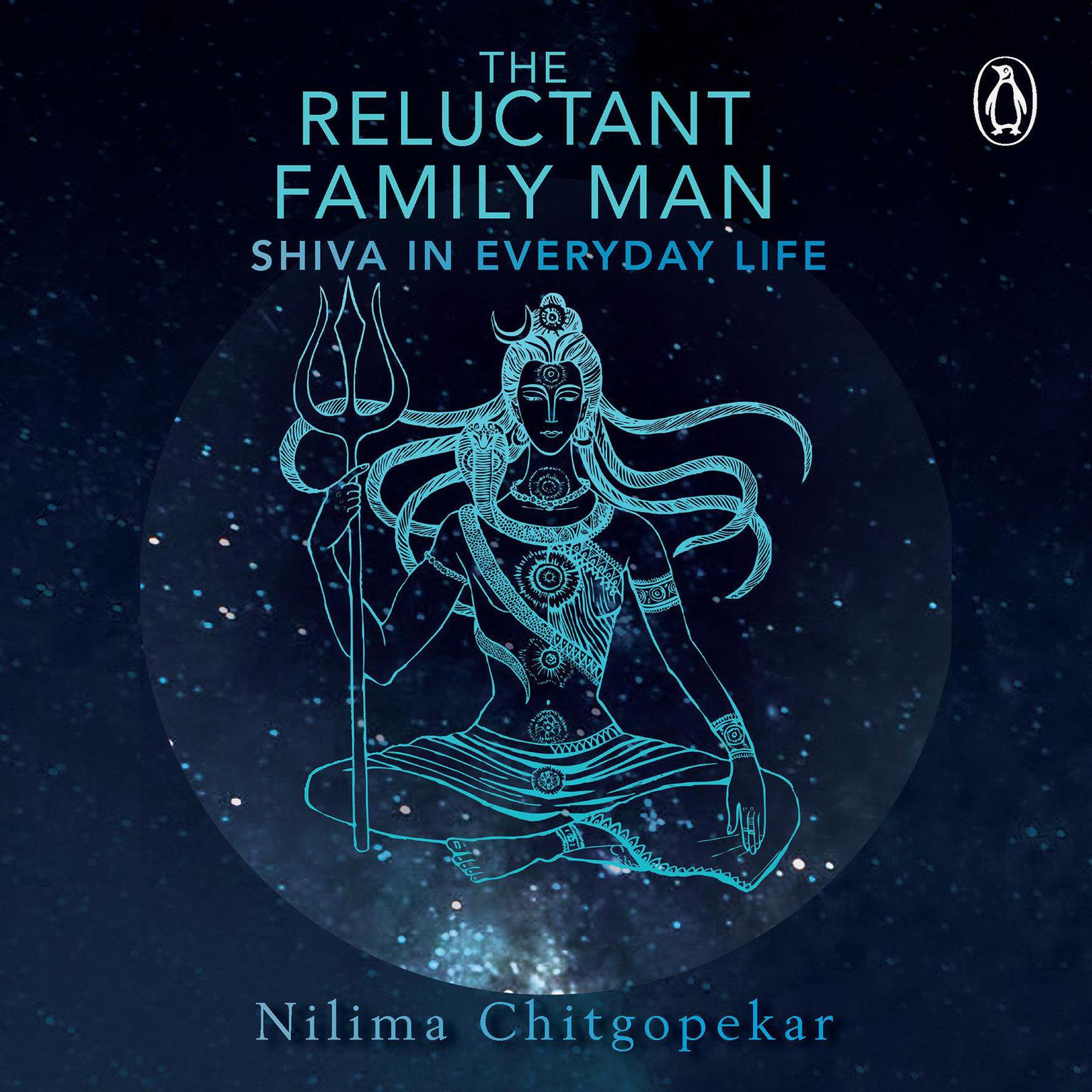 The Reluctant Family Man: Shiva in Everyday Life Audiobook, by Nilima Chitgopekar