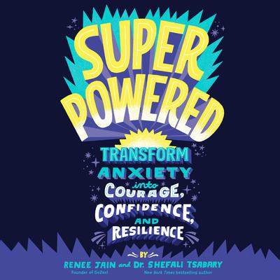 Superpowered: Transform Anxiety into Courage, Confidence, and Resilience Audiobook, by Shefali Tsabary