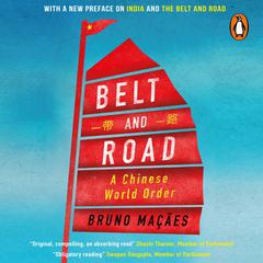 Belt and Road: A Chinese World Order: A Chinese World Order Audiobook, by Bruno Macaes