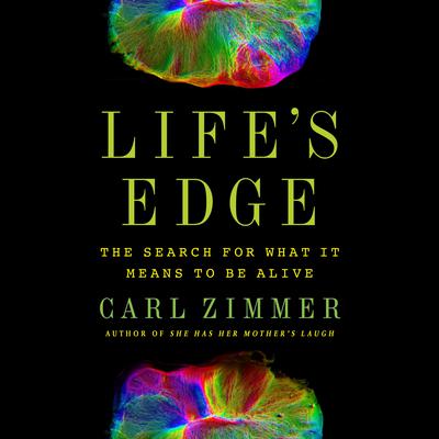 Lifes Edge: The Search for What It Means to Be Alive Audiobook, by Carl Zimmer