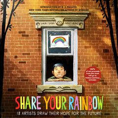 Share Your Rainbow: 18 Artists Draw Their Hope for the Future Audiobook, by Various 