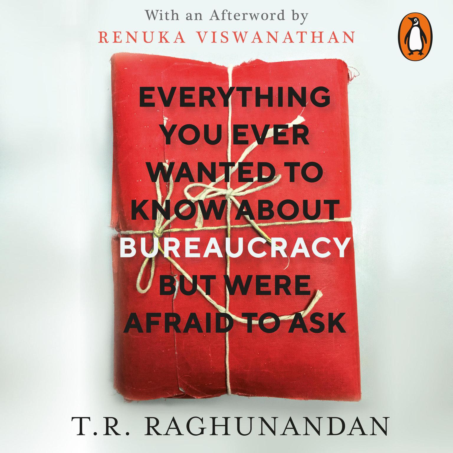 Everything You Ever Wanted to Know about Bureaucracy But Were Afraid to Ask Audiobook, by T.R. Raghunandan