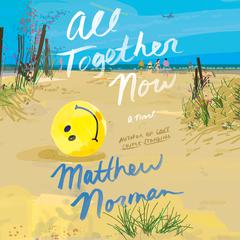 All Together Now: A Novel Audiobook, by Matthew Norman