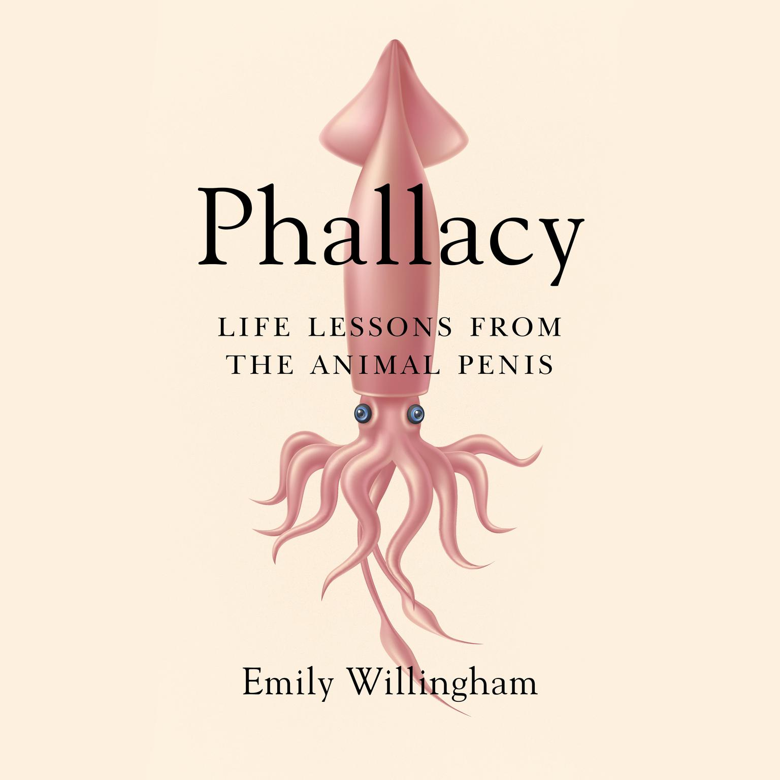 Phallacy: Life Lessons from the Animal Penis Audiobook, by Emily Willingham