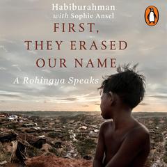 First, They Erased Our Name: A Rohingya Speaks Audiobook, by Habiburahman Rehman