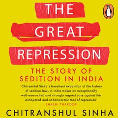 The Great Repression: The Story of Sedition in India: The Story of Sedition in India Audiobook, by Chitranshul Sinha