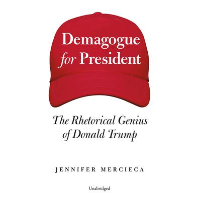 Demagogue for President: The Rhetorical Genius of Donald Trump Audiobook, by Jennifer Mercieca
