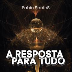 A Resposta para Tudo Audiobook, by Fabio SantoS