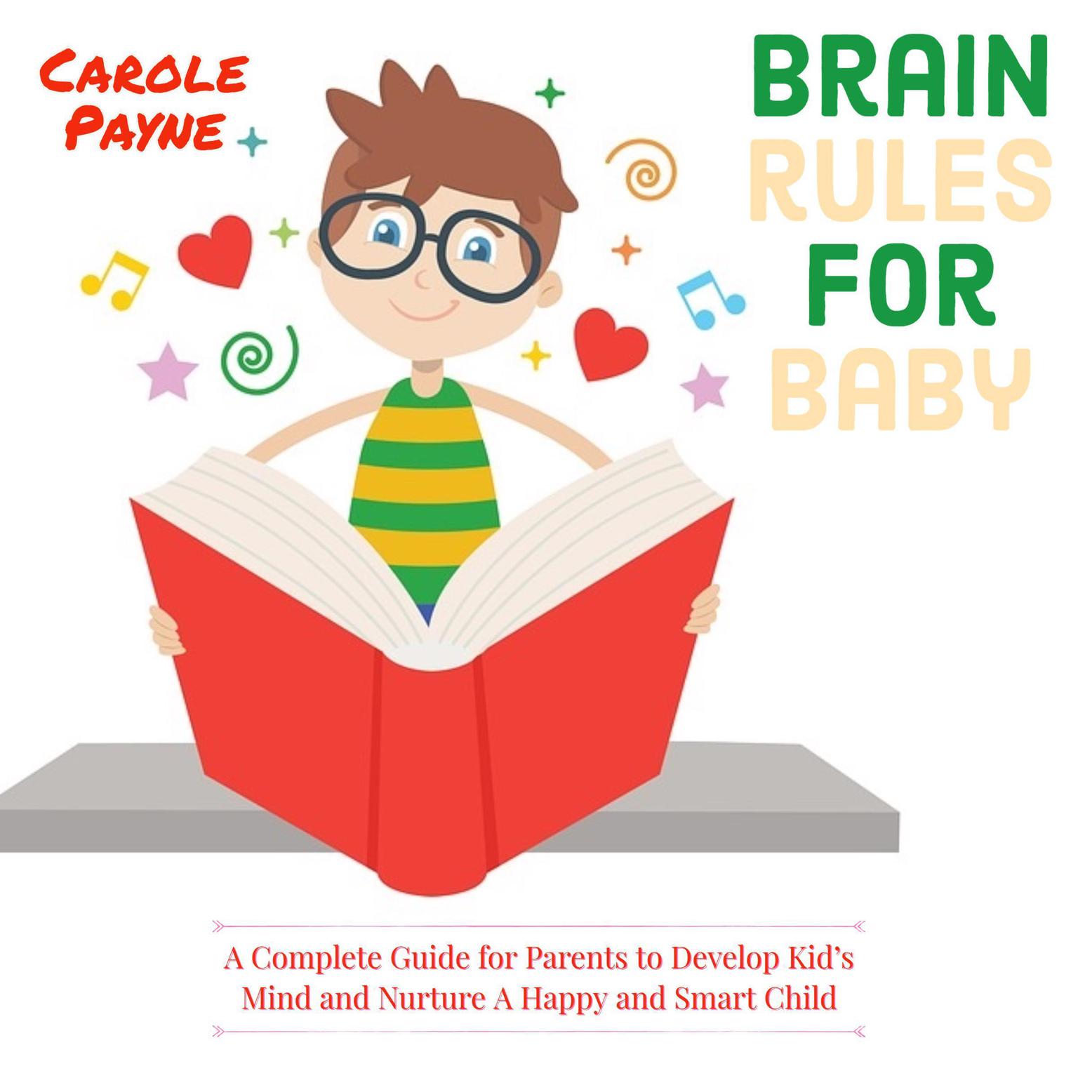 Brain Rules For Baby: A Complete Guide For Parents To Develop Kids Mind And Nurture A Happy And Smart Child Audiobook, by Carole Payne