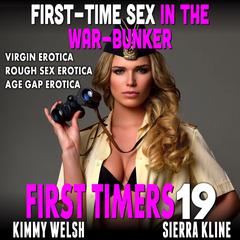 First-Time Sex In The War-Bunker : First Timers 19 (Virgin Erotica Rough Sex Erotica Age Gap Erotica) Audiobook, by Kimmy Welsh