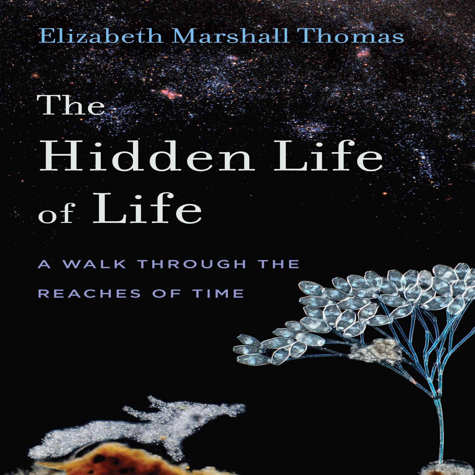 The Hidden Life of Life: A Walk through the Reaches of Time Audiobook, by Elizabeth Marshall Thomas