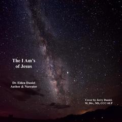 The I am's of Jesus Audiobook, by Elden Daniel