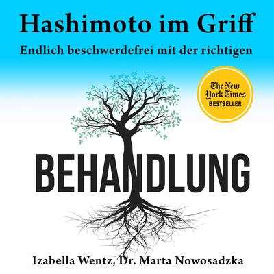 Hashimoto im Griff. Endlich beschwerdefrei mit der richtigen Behandlung  Audiobook, by Izabella Wentz