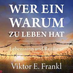 Wer ein Warum zu leben hat. Lebenssinn und Resilienz Audiobook, by Viktor E. Frankl