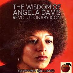 The Wisdom of Angela Davis; Revolutionary Icon Audiobook, by Geoffrey Giuliano