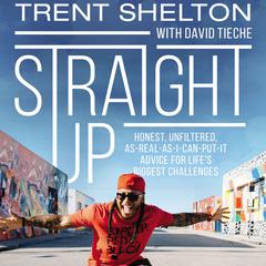 Straight Up: Honest, Unfiltered, As-Real-As-I-Can-Put-It Advice for Life’s Biggest Challenges Audiobook, by Trent Shelton
