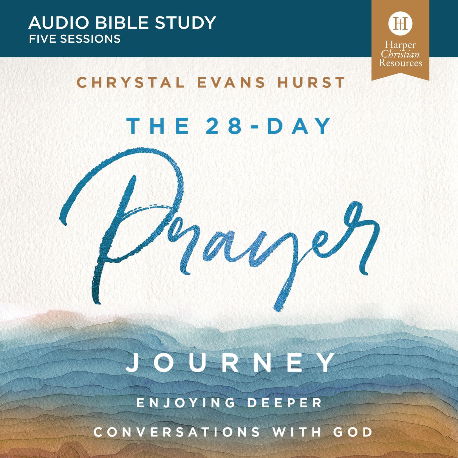 The 28-Day Prayer Journey: Audio Bible Studies: Enjoying Deeper Conversations with God Audiobook, by Chrystal Evans Hurst