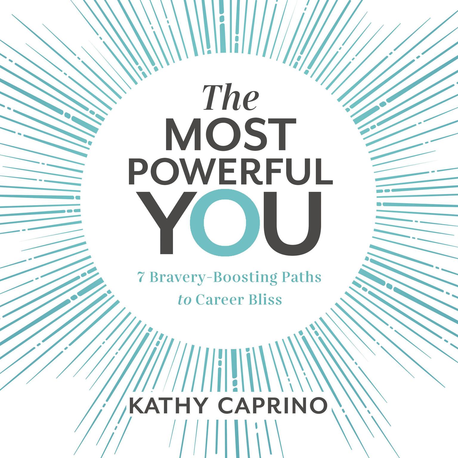 The Most Powerful You: 7 Bravery-Boosting Paths to Career Bliss Audiobook, by Kathy Caprino